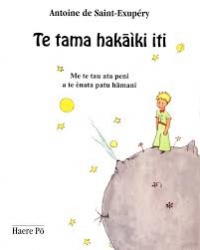 Te Tama Hakaìki Iti - Le Petit Prince - Antoine de Saint-Exupéry traduit du français par Tehaumate Tetahiotupa-Haere Pō-Tahiti-2010