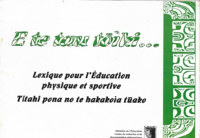 E te tau tōìki … : Lexique pour l’enseignement de l’éducation physique et sportive en marquisien - C.R.D.P.-Tahiti-2008