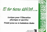 E te tau tōìki … : Lexique pour l’enseignement de l’éducation physique et sportive en marquisien - C.R.D.P.-Tahiti-2008