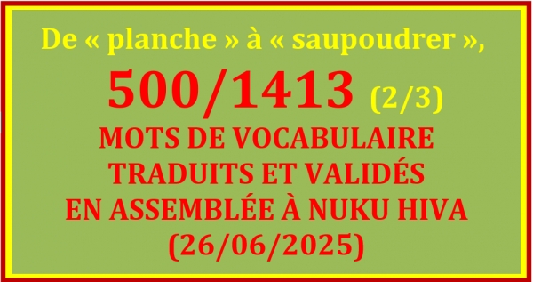 LISTE DES 500/1413 MOTS TRADUITS ET VALIDÉS À NUKU HIVA (26/06/2025) - 2/3 – De « planche » à « saupoudrer »