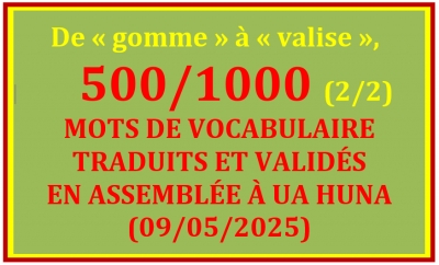 LISTE DES 500/1000 MOTS TRADUITS ET VALIDÉS À UA HUNA (09/05/2025) - 2/2 – De « gomme » à « valise »